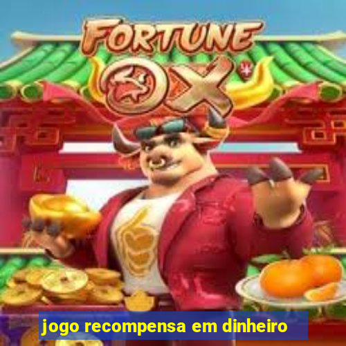 jogo recompensa em dinheiro